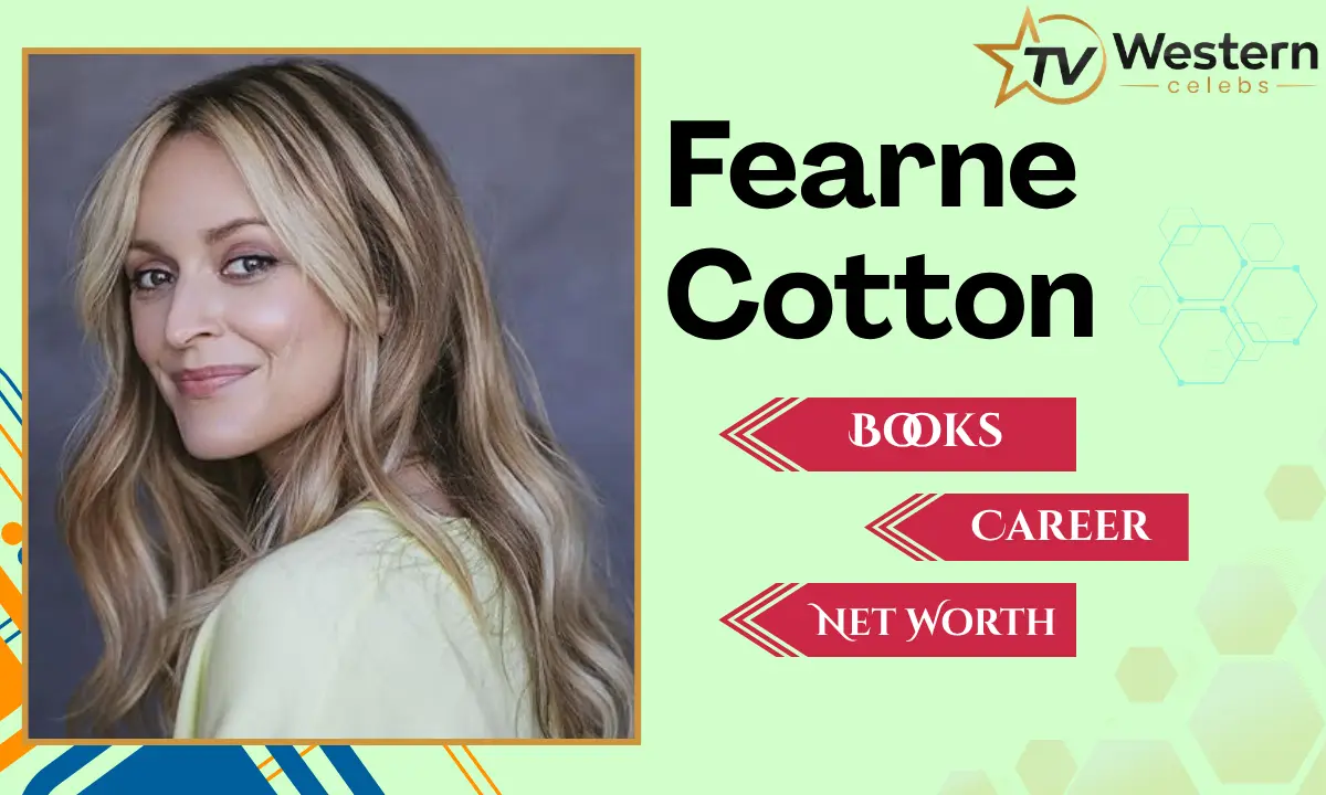 Fearne Cotton: The Complete Story of Her Career, Family, Books, and Happy Place Brand